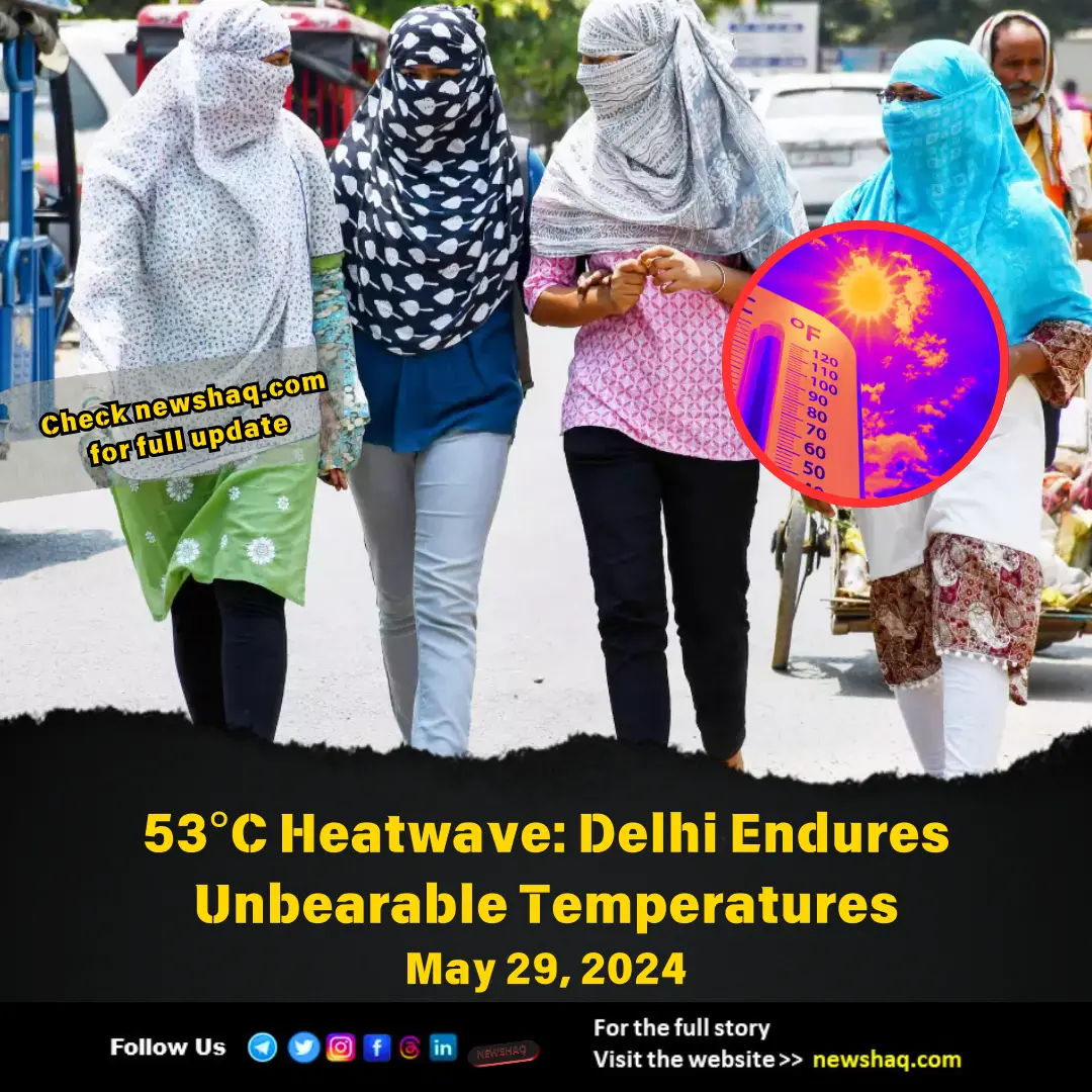 53°C Heatwave Delhi Endures Unbearable Temperatures