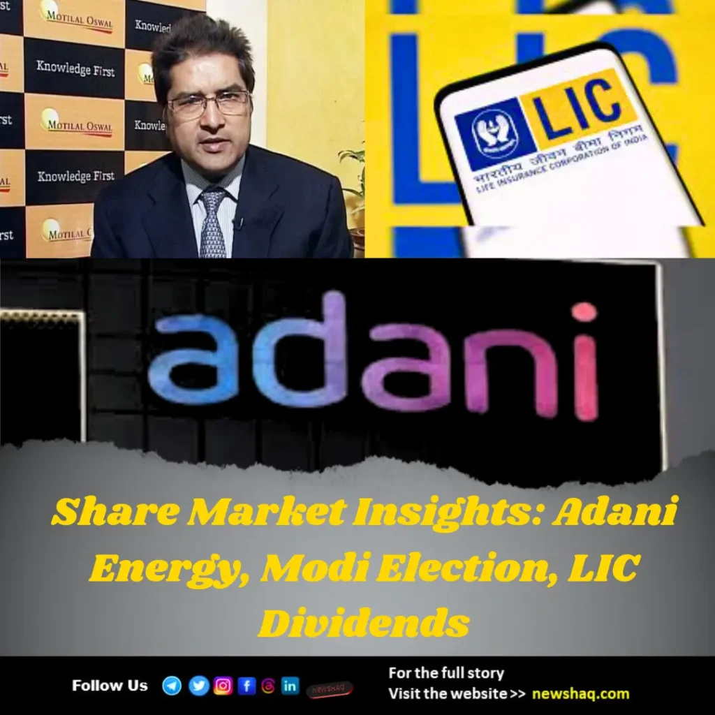 Share Market Insights: Adani Energy, Modi Election, LIC Dividends