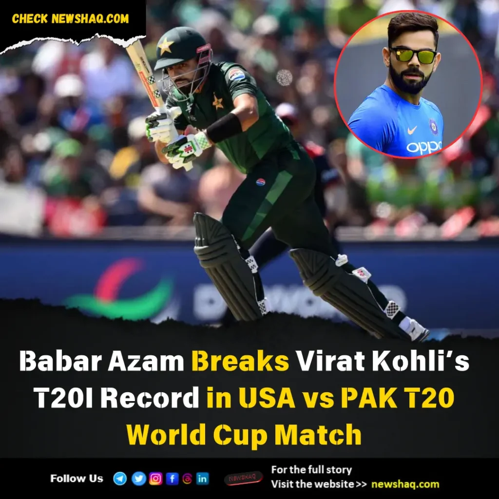 Babar Azam Breaks Virat Kohli’s T20I Record in USA vs PAK T20 World Cup Match