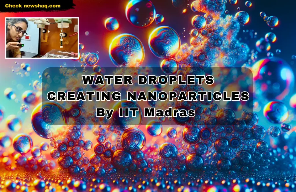 IIT Madras Again Give a New Research Water Droplets Creating Nanoparticles in Everyday Transformations