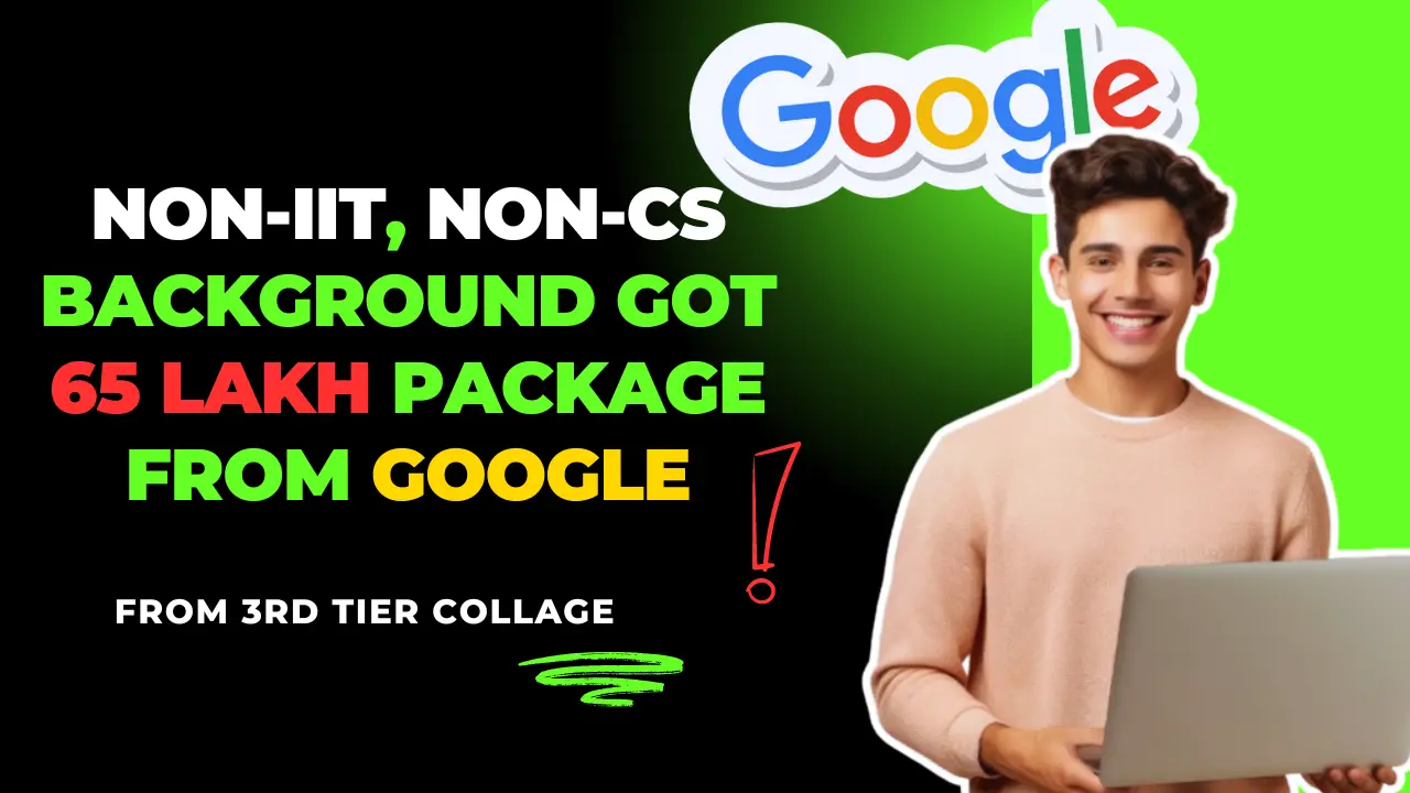 Non-IIT, Non-CS Background Got 65 Lakh package from Google